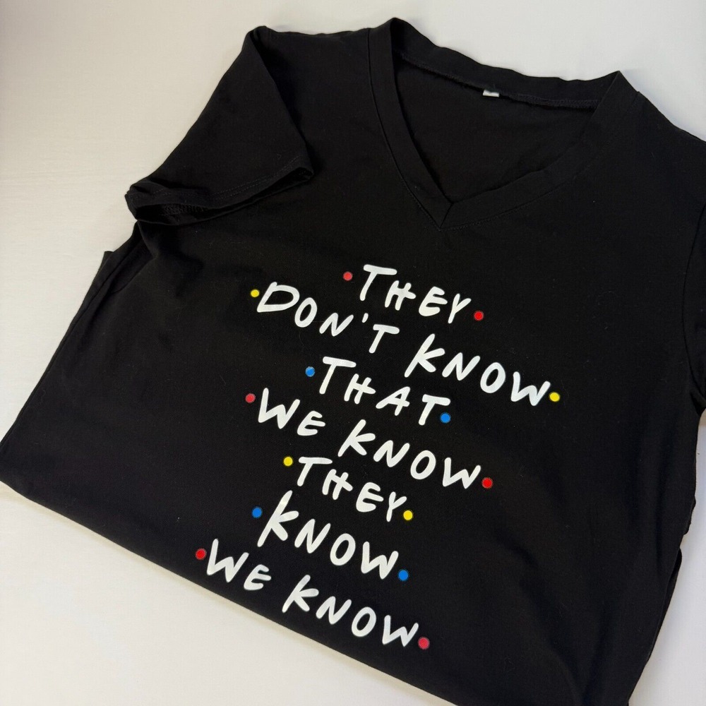 FRIENDS They Don't Know That We Know They Know We Know Women's T Shirt - Size S